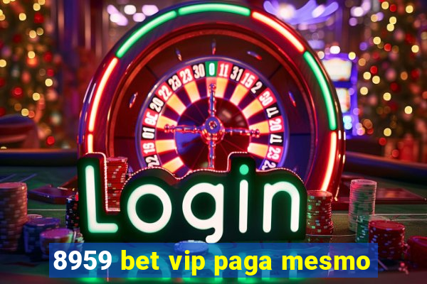 8959 bet vip paga mesmo